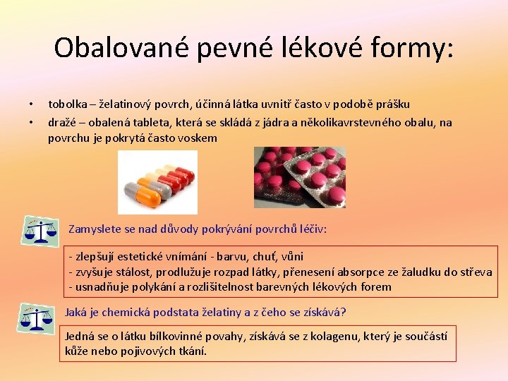 Obalované pevné lékové formy: • • tobolka – želatinový povrch, účinná látka uvnitř často