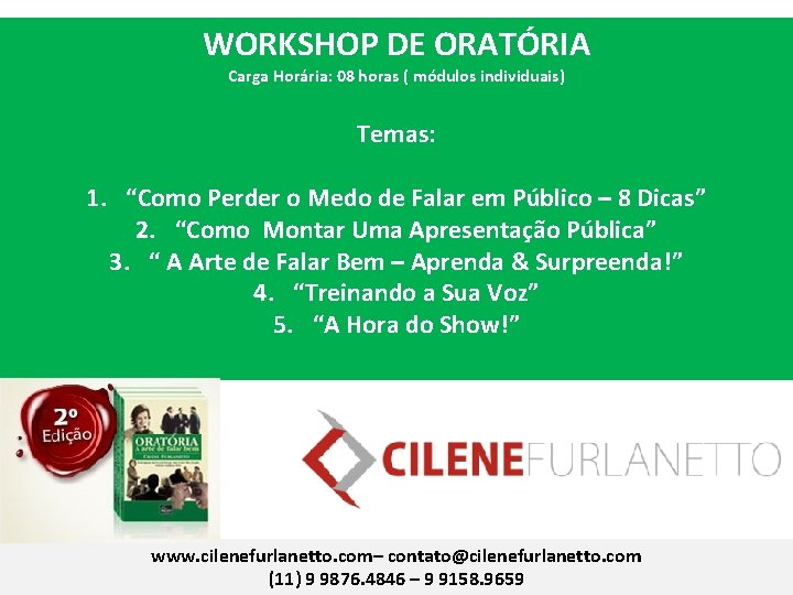 WORKSHOP DE ORATÓRIA Carga Horária: 08 horas ( módulos individuais) Temas: 1. “Como Perder