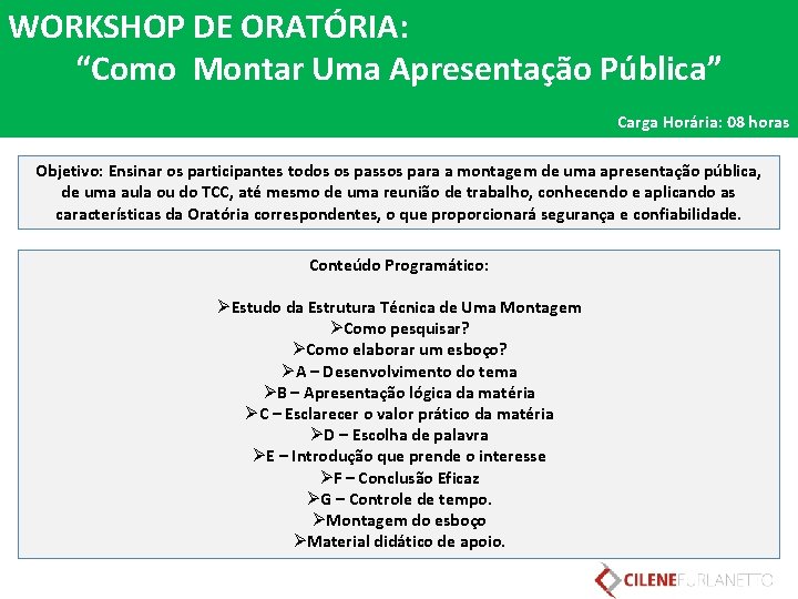 WORKSHOP DE ORATÓRIA: “Como Montar Uma Apresentação Pública” Carga Horária: 08 horas Objetivo: Ensinar