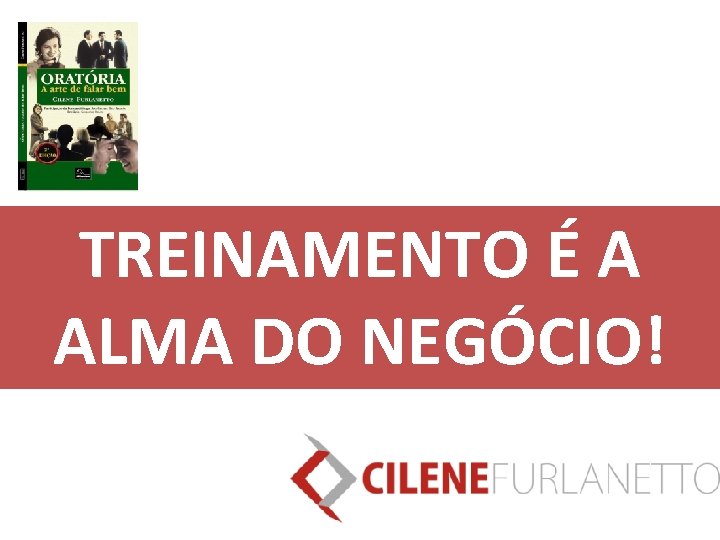 TREINAMENTO É A ALMA DO NEGÓCIO! 