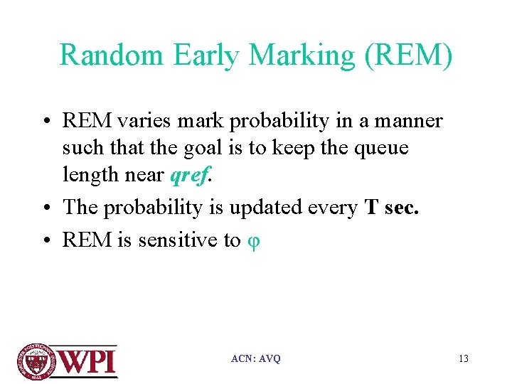 Random Early Marking (REM) • REM varies mark probability in a manner such that