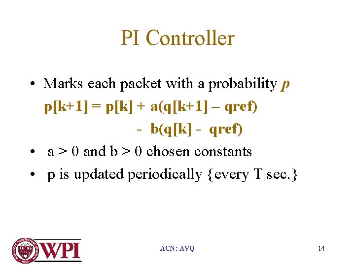 PI Controller • Marks each packet with a probability p p[k+1] = p[k] +