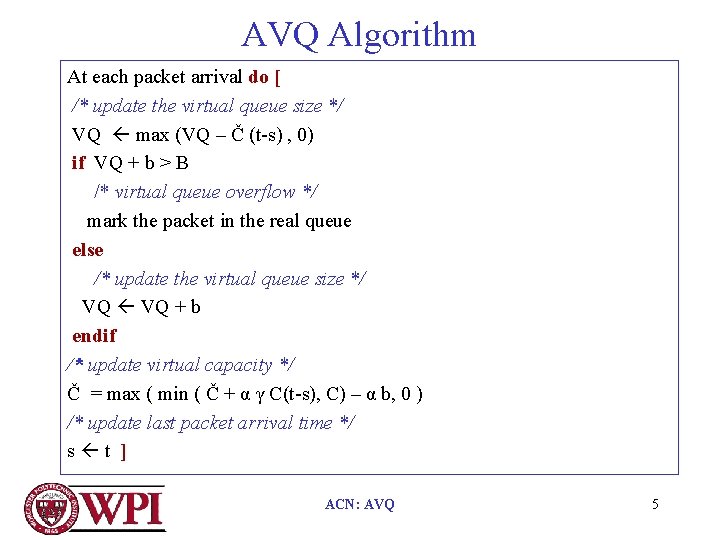 AVQ Algorithm At each packet arrival do [ /* update the virtual queue size