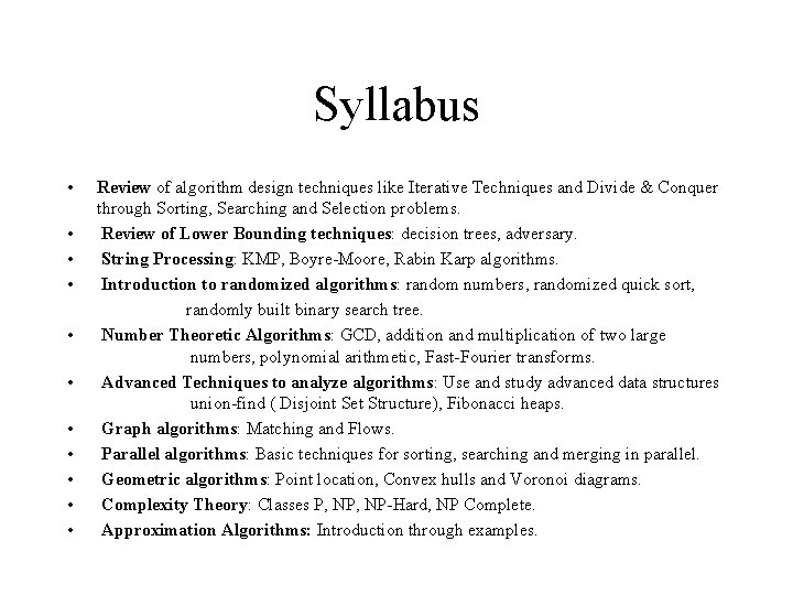 Syllabus • Review of algorithm design techniques like Iterative Techniques and Divide & Conquer