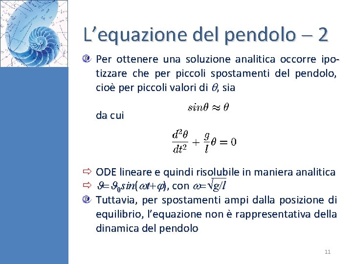 L’equazione del pendolo 2 Per ottenere una soluzione analitica occorre ipotizzare che per piccoli