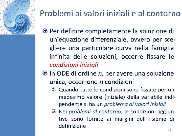 Problemi ai valori iniziali e al contorno Per definire completamente la soluzione di un’equazione