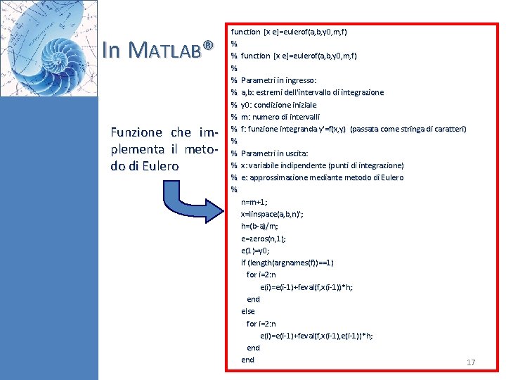 In MATLAB® Funzione che implementa il metodo di Eulero function [x e]=eulerof(a, b, y