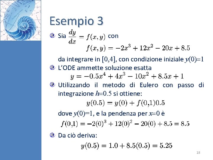 Esempio 3 Sia con da integrare in [0, 4], condizione iniziale y(0) 1 L’ODE
