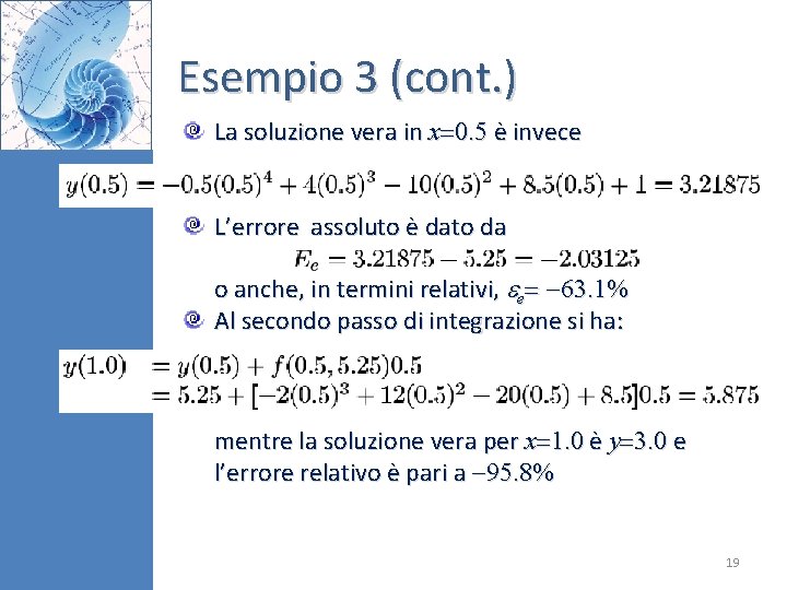 Esempio 3 (cont. ) La soluzione vera in x 0. 5 è invece L’errore