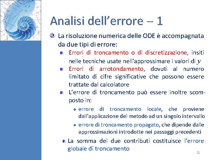Analisi dell’errore 1 La risoluzione numerica delle ODE è accompagnata da due tipi di