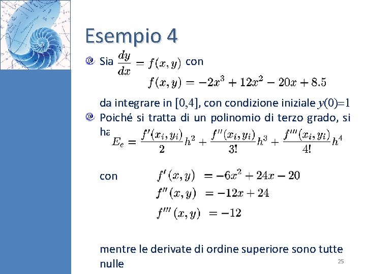 Esempio 4 Sia con da integrare in [0, 4], condizione iniziale y(0) 1 Poiché