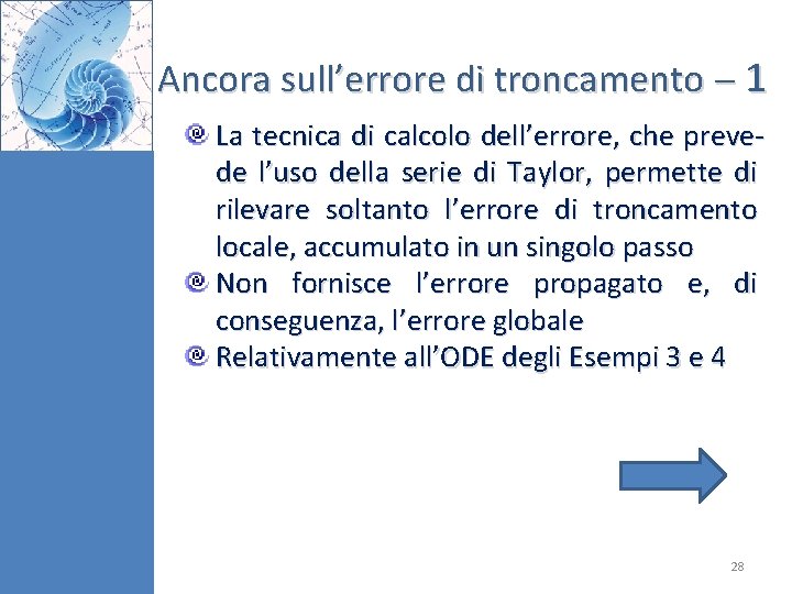 Ancora sull’errore di troncamento 1 La tecnica di calcolo dell’errore, che prevede l’uso della