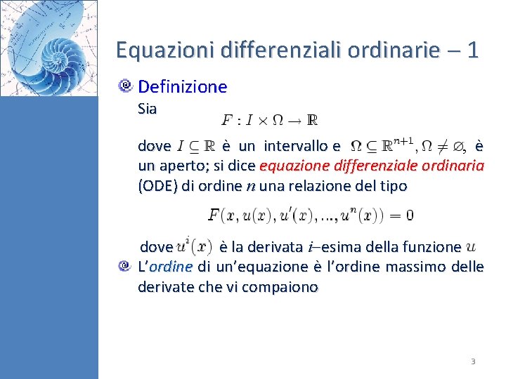 Equazioni differenziali ordinarie 1 Definizione Sia dove è un intervallo e , è un