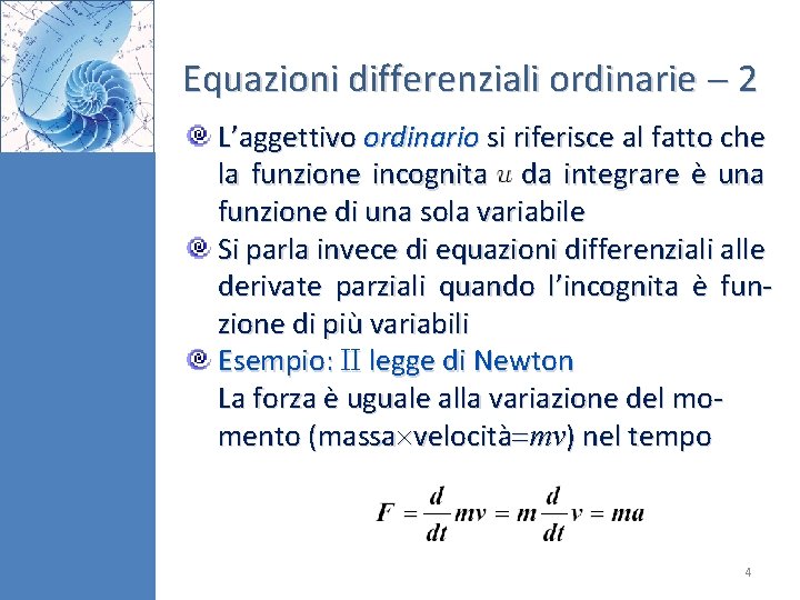 Equazioni differenziali ordinarie 2 L’aggettivo ordinario si riferisce al fatto che la funzione incognita