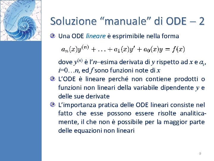 Soluzione “manuale” di ODE 2 Una ODE lineare è esprimibile nella forma dove y(n)