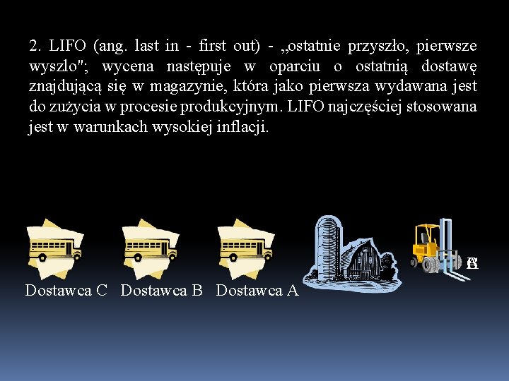 2. LIFO (ang. last in - first out) - „ostatnie przyszło, pierwsze wyszlo"; wycena