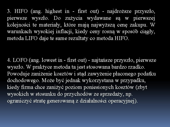 3. HIFO (ang. highest in - first out) - najdroższe przyszło, pierwsze wyszło. Do