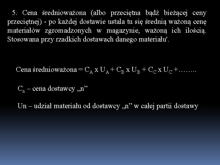 5. Cena średnioważona (albo przeciętna bądź bieżącej ceny przeciętnej) - po każdej dostawie ustala
