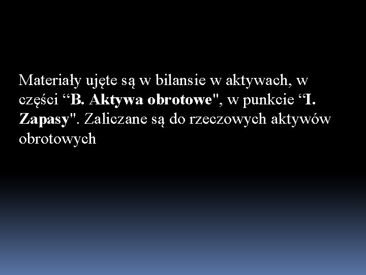 Materiały ujęte są w bilansie w aktywach, w części “B. Aktywa obrotowe", w punkcie