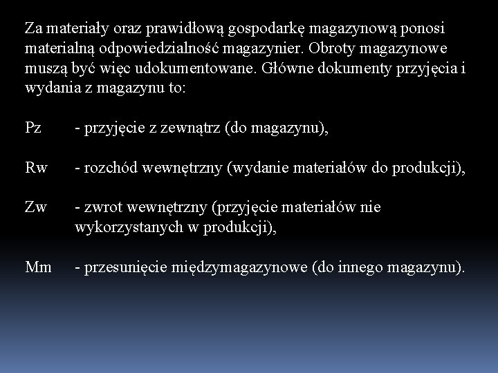 Za materiały oraz prawidłową gospodarkę magazynową ponosi materialną odpowiedzialność magazynier. Obroty magazynowe muszą być