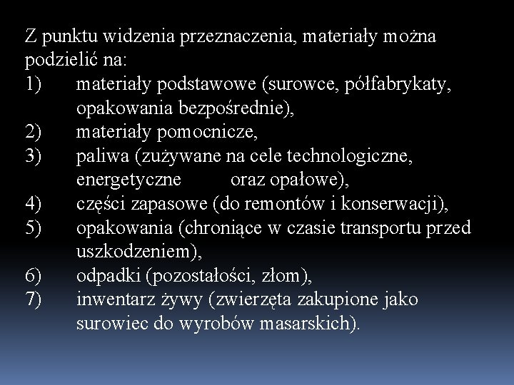 Z punktu widzenia przeznaczenia, materiały można podzielić na: 1) materiały podstawowe (surowce, półfabrykaty, opakowania