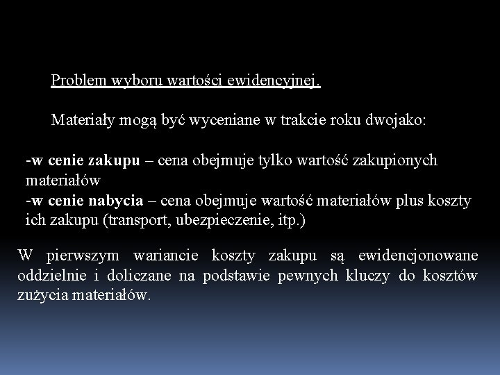 Problem wyboru wartości ewidencyjnej. Materiały mogą być wyceniane w trakcie roku dwojako: -w cenie