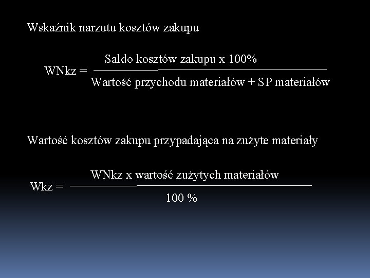 Wskaźnik narzutu kosztów zakupu WNkz = Saldo kosztów zakupu x 100% Wartość przychodu materiałów