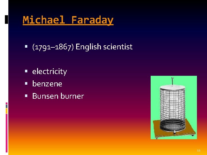 Michael Faraday (1791– 1867) English scientist electricity benzene Bunsen burner 11 