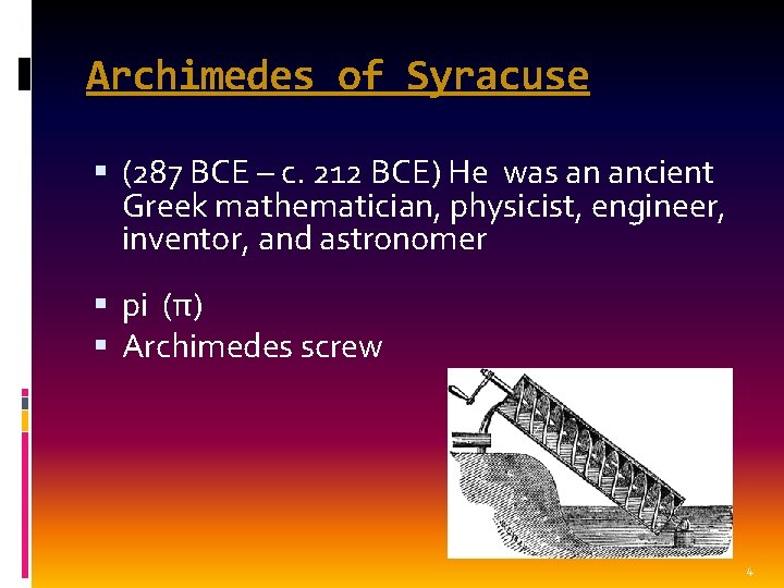 Archimedes of Syracuse (287 BCE – c. 212 BCE) He was an ancient Greek