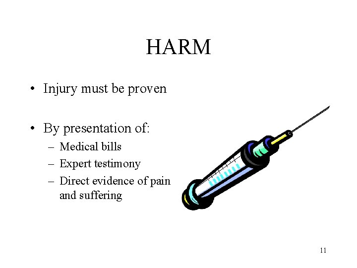 HARM • Injury must be proven • By presentation of: – Medical bills –