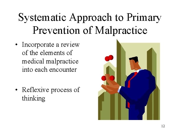 Systematic Approach to Primary Prevention of Malpractice • Incorporate a review of the elements
