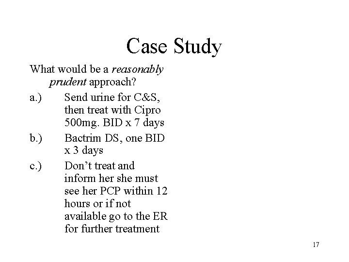 Case Study What would be a reasonably prudent approach? a. ) Send urine for
