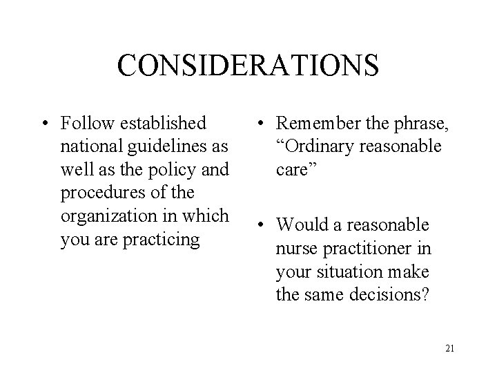 CONSIDERATIONS • Follow established national guidelines as well as the policy and procedures of