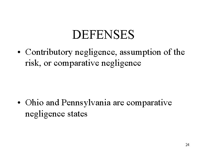DEFENSES • Contributory negligence, assumption of the risk, or comparative negligence • Ohio and