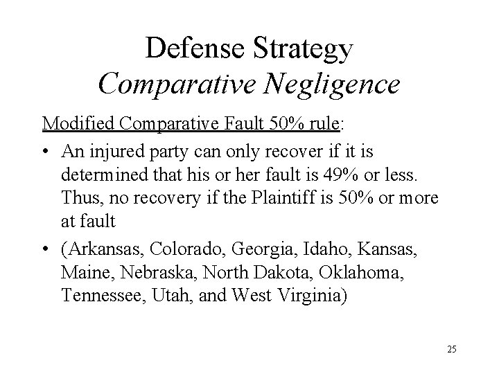 Defense Strategy Comparative Negligence Modified Comparative Fault 50% rule: • An injured party can