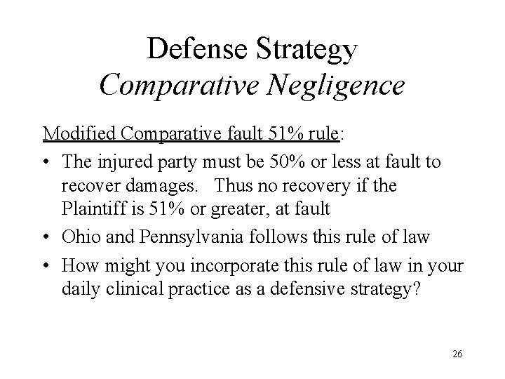 Defense Strategy Comparative Negligence Modified Comparative fault 51% rule: • The injured party must