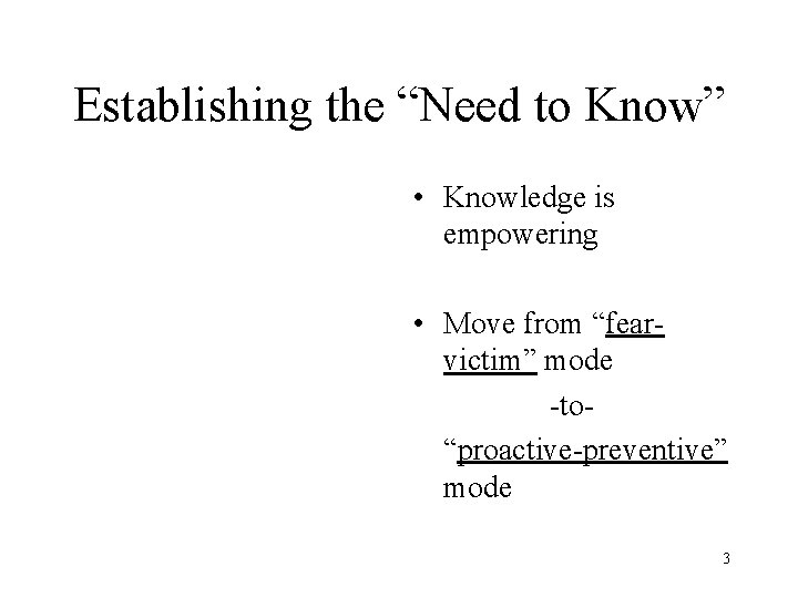 Establishing the “Need to Know” • Knowledge is empowering • Move from “fearvictim” mode