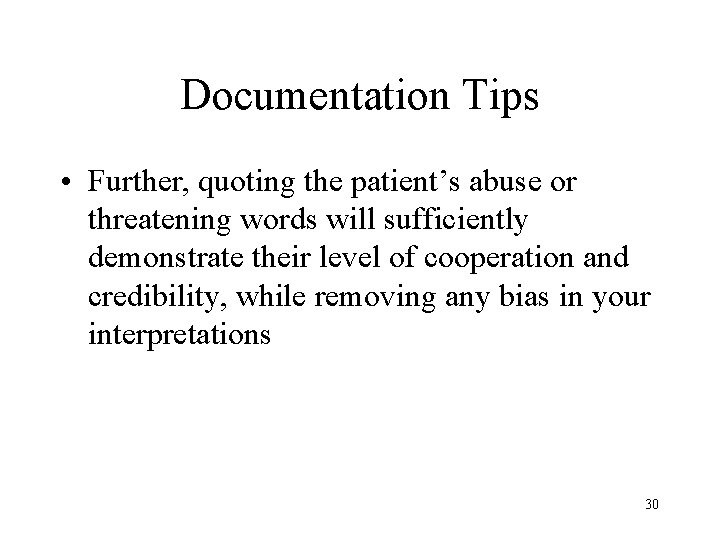 Documentation Tips • Further, quoting the patient’s abuse or threatening words will sufficiently demonstrate