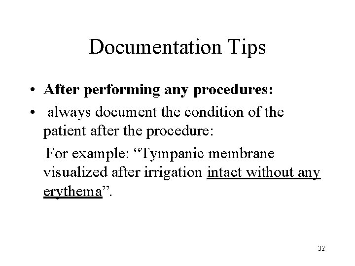 Documentation Tips • After performing any procedures: • always document the condition of the