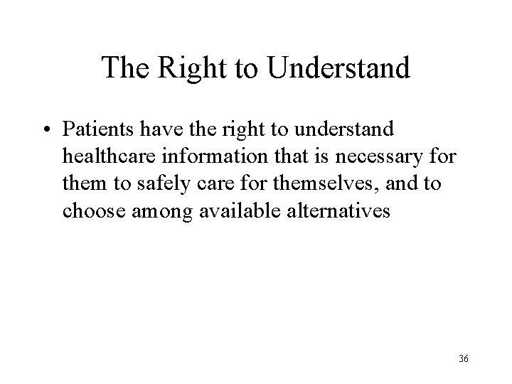 The Right to Understand • Patients have the right to understand healthcare information that