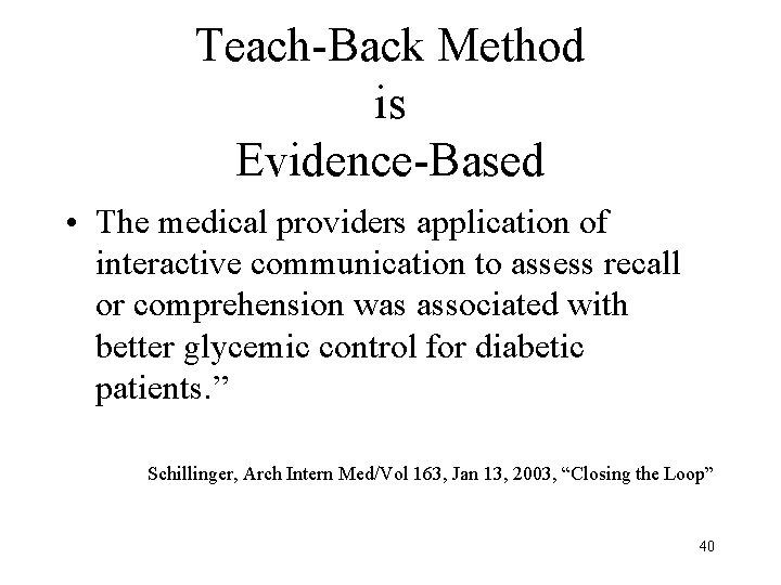 Teach-Back Method is Evidence-Based • The medical providers application of interactive communication to assess