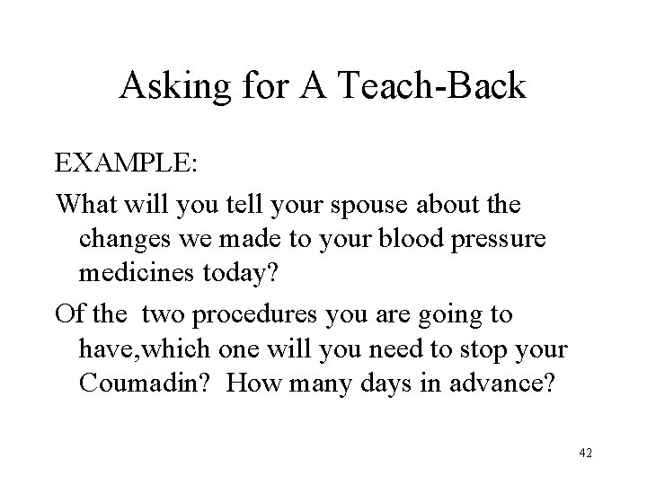 Asking for A Teach-Back EXAMPLE: What will you tell your spouse about the changes
