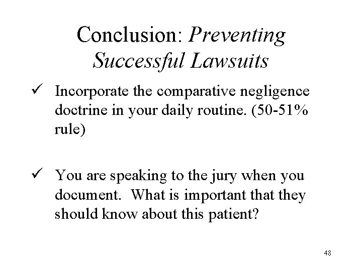 Conclusion: Preventing Successful Lawsuits ü Incorporate the comparative negligence doctrine in your daily routine.