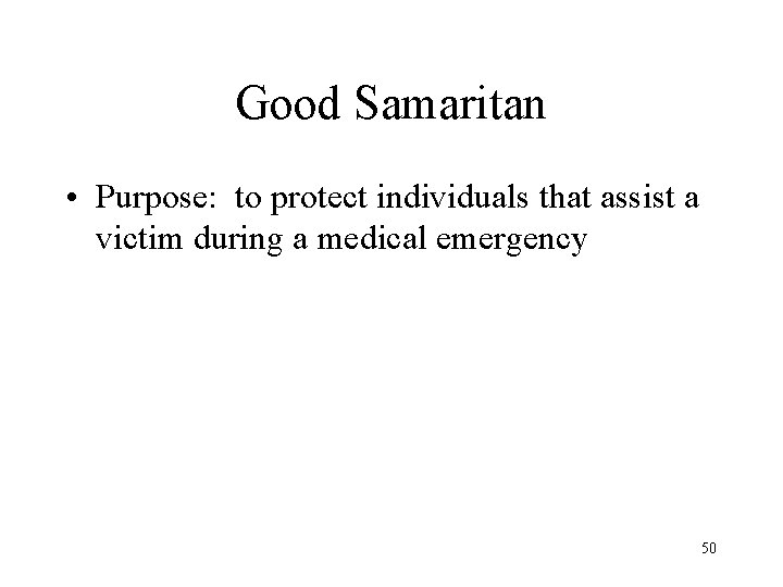 Good Samaritan • Purpose: to protect individuals that assist a victim during a medical