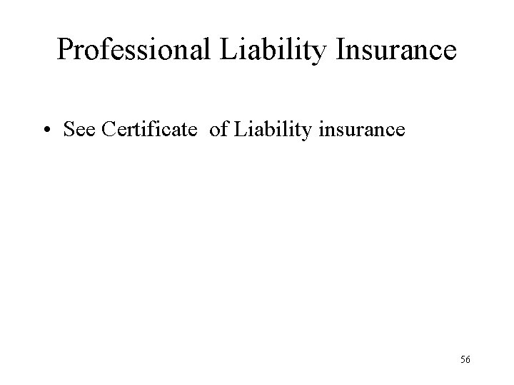 Professional Liability Insurance • See Certificate of Liability insurance 56 