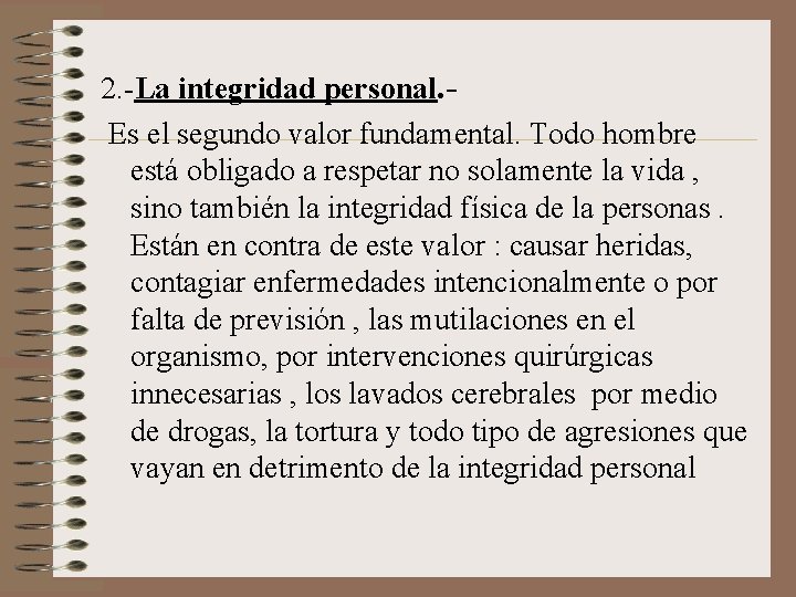 2. -La integridad personal. Es el segundo valor fundamental. Todo hombre está obligado a