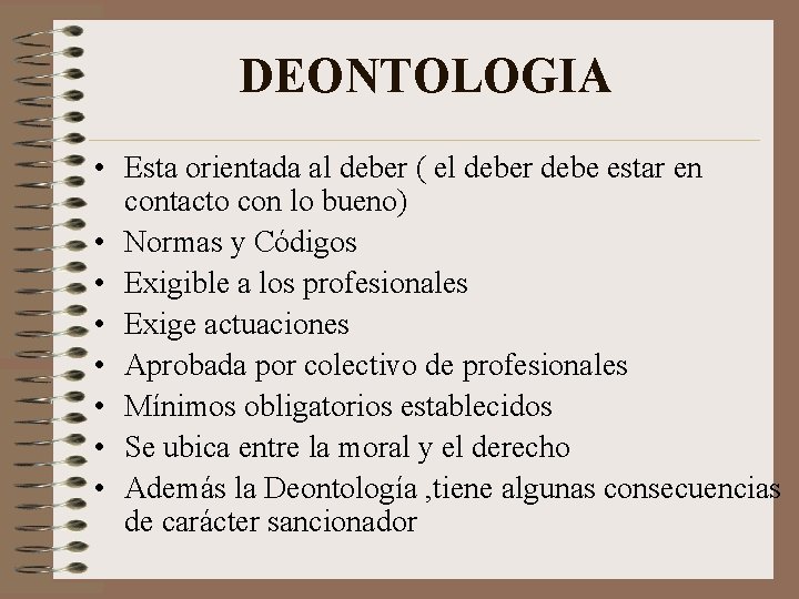 DEONTOLOGIA • Esta orientada al deber ( el deber debe estar en contacto con