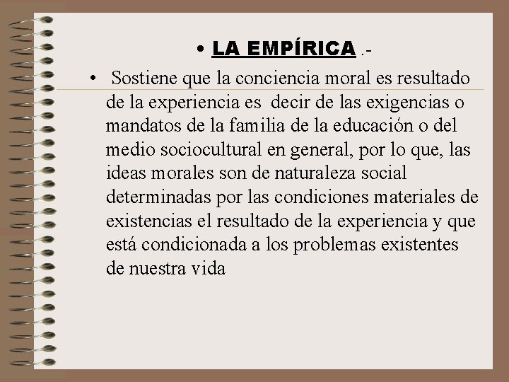  • LA EMPÍRICA. • Sostiene que la conciencia moral es resultado de la