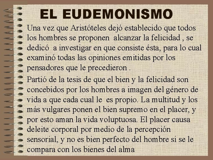 EL EUDEMONISMO Una vez que Aristóteles dejó establecido que todos los hombres se proponen