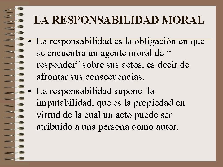 LA RESPONSABILIDAD MORAL • La responsabilidad es la obligación en que se encuentra un